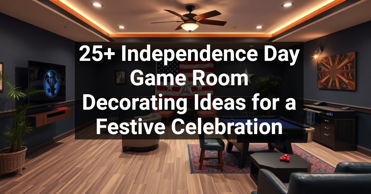 25+ Independence Day Game Room Decorating Ideas for a Festive Celebration