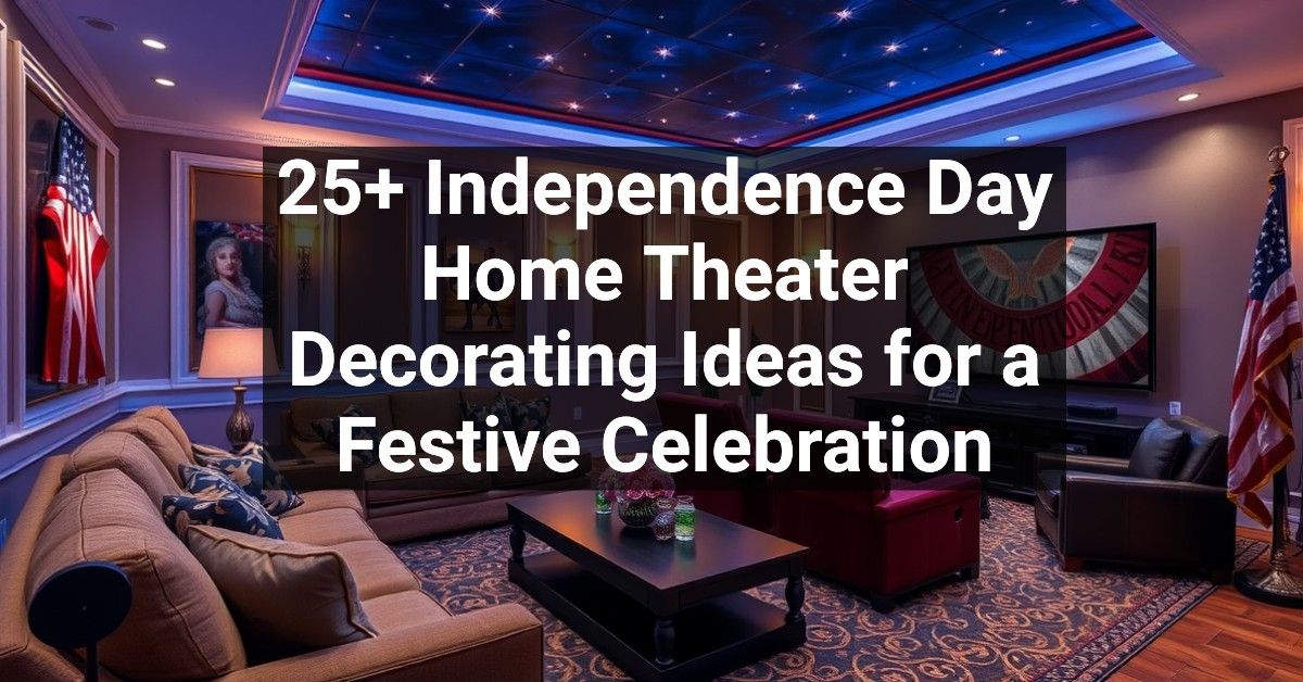 25+ Independence Day Home Theater Decorating Ideas for a Festive Celebration