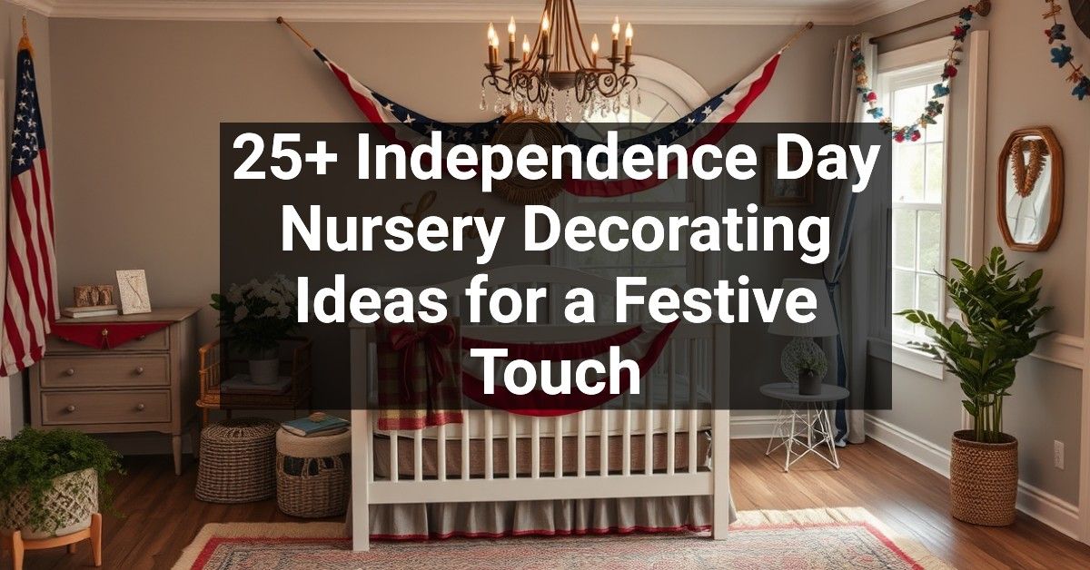 25+ Independence Day Nursery Decorating Ideas for a Festive Touch