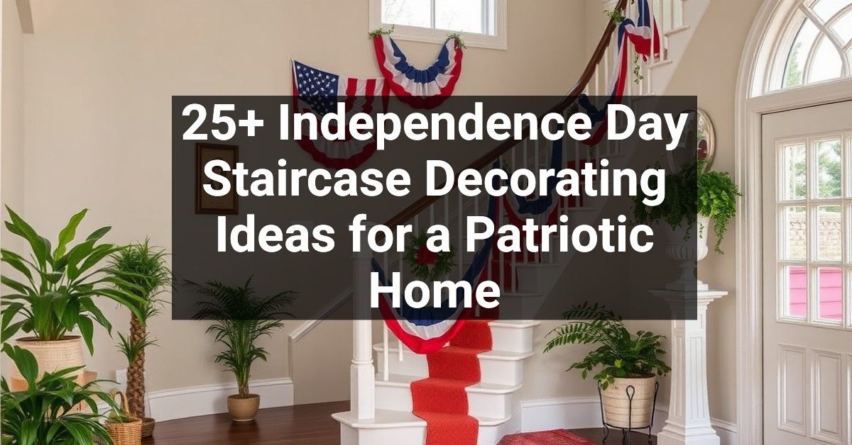 25+ Independence Day Staircase Decorating Ideas for a Patriotic Home