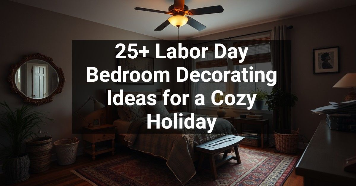 25+ Labor Day Bedroom Decorating Ideas for a Cozy Holiday