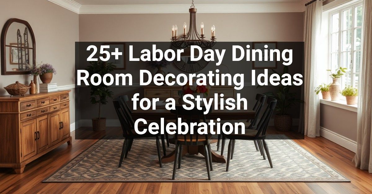 25+ Labor Day Dining Room Decorating Ideas for a Stylish Celebration