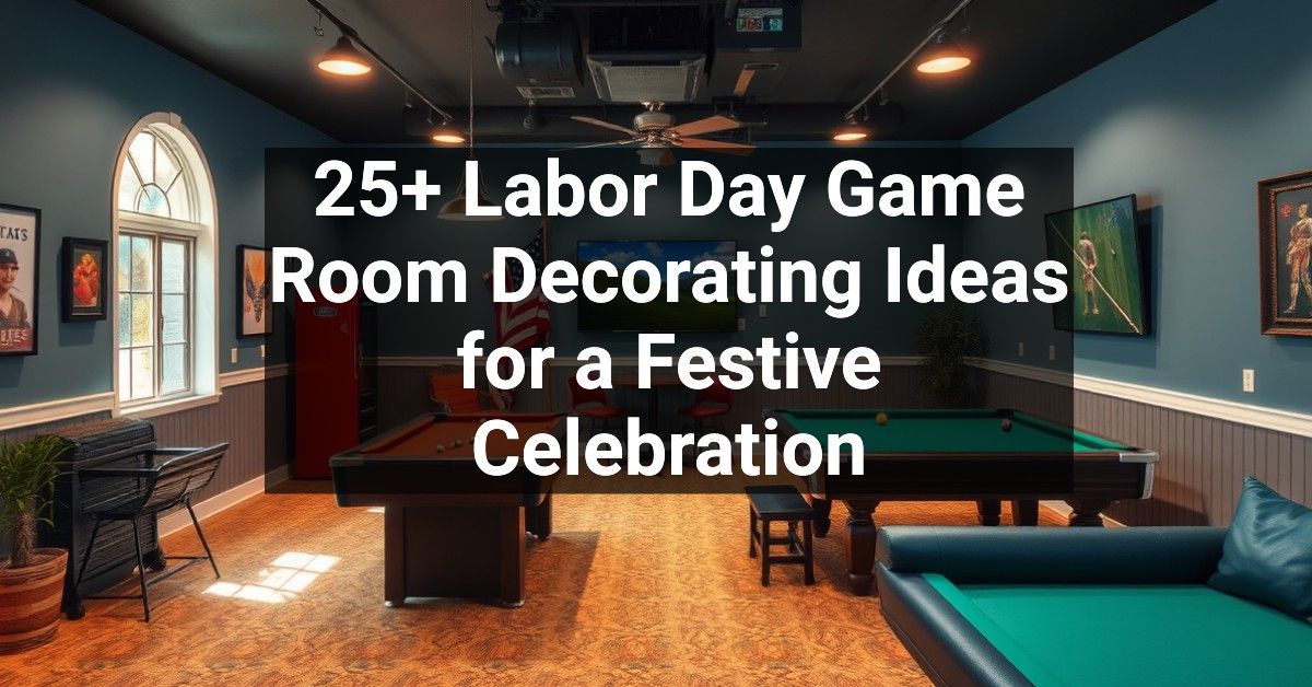 25+ Labor Day Game Room Decorating Ideas for a Festive Celebration