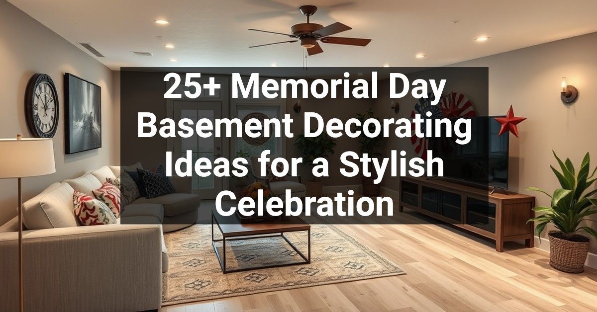 25+ Memorial Day Basement Decorating Ideas for a Stylish Celebration