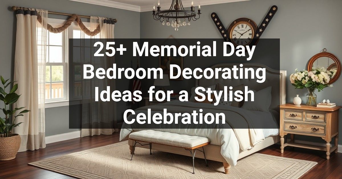 25+ Memorial Day Bedroom Decorating Ideas for a Stylish Celebration