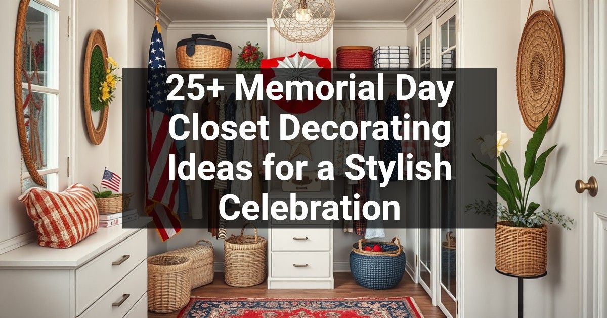 25+ Memorial Day Closet Decorating Ideas for a Stylish Celebration