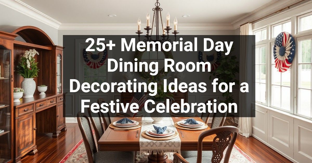 25+ Memorial Day Dining Room Decorating Ideas for a Festive Celebration