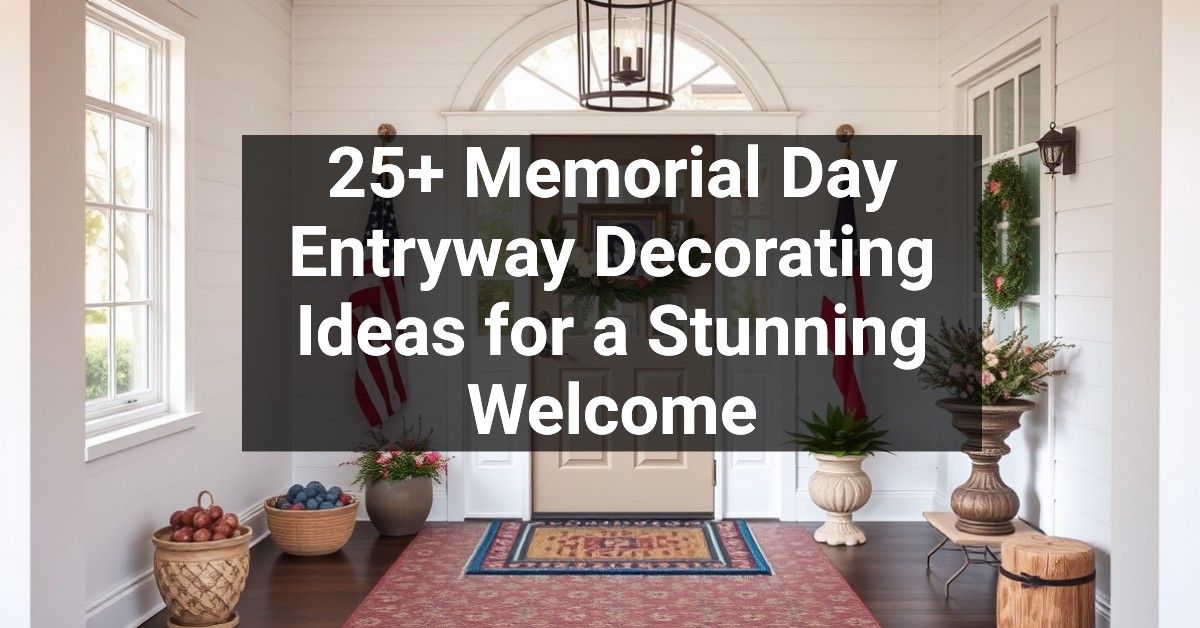 25+ Memorial Day Entryway Decorating Ideas for a Stunning Welcome