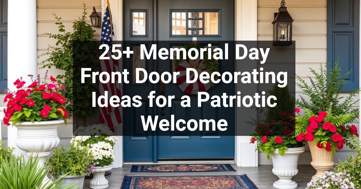 25+ Memorial Day Front Door Decorating Ideas for a Patriotic Welcome