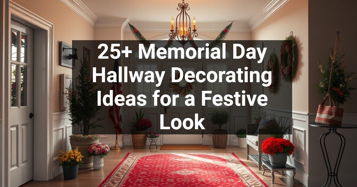 25+ Memorial Day Hallway Decorating Ideas for a Festive Look