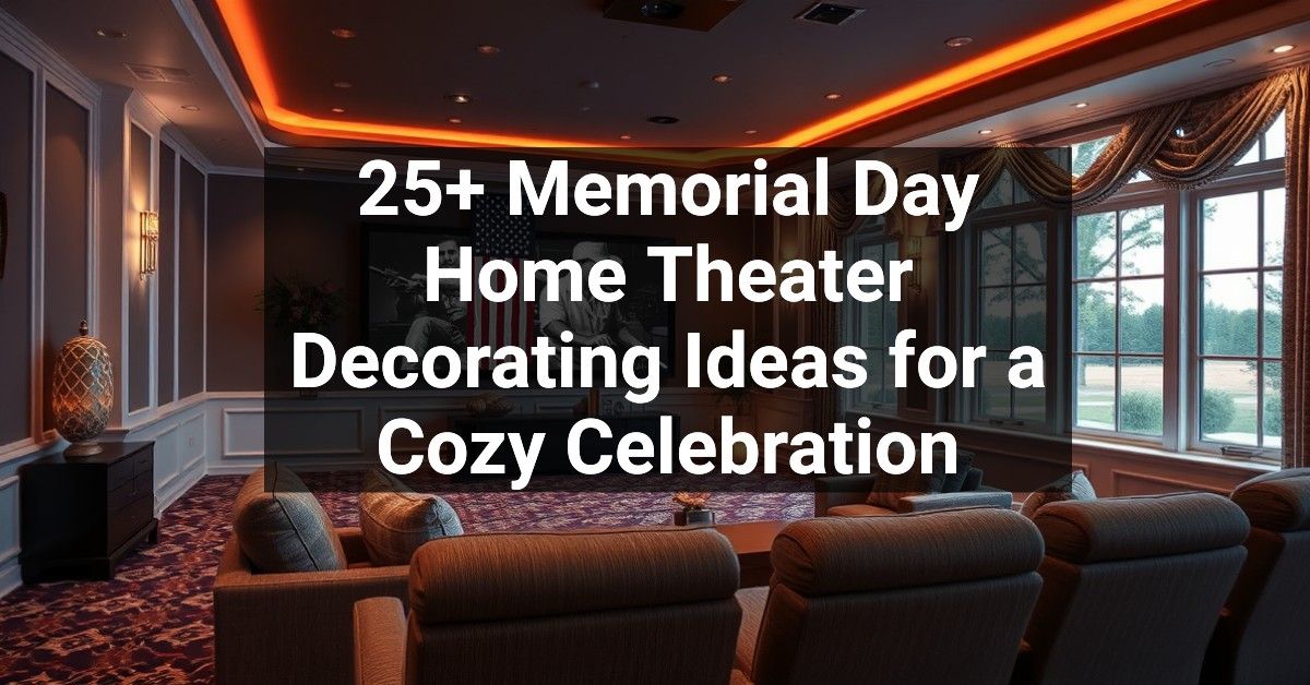 25+ Memorial Day Home Theater Decorating Ideas for a Cozy Celebration