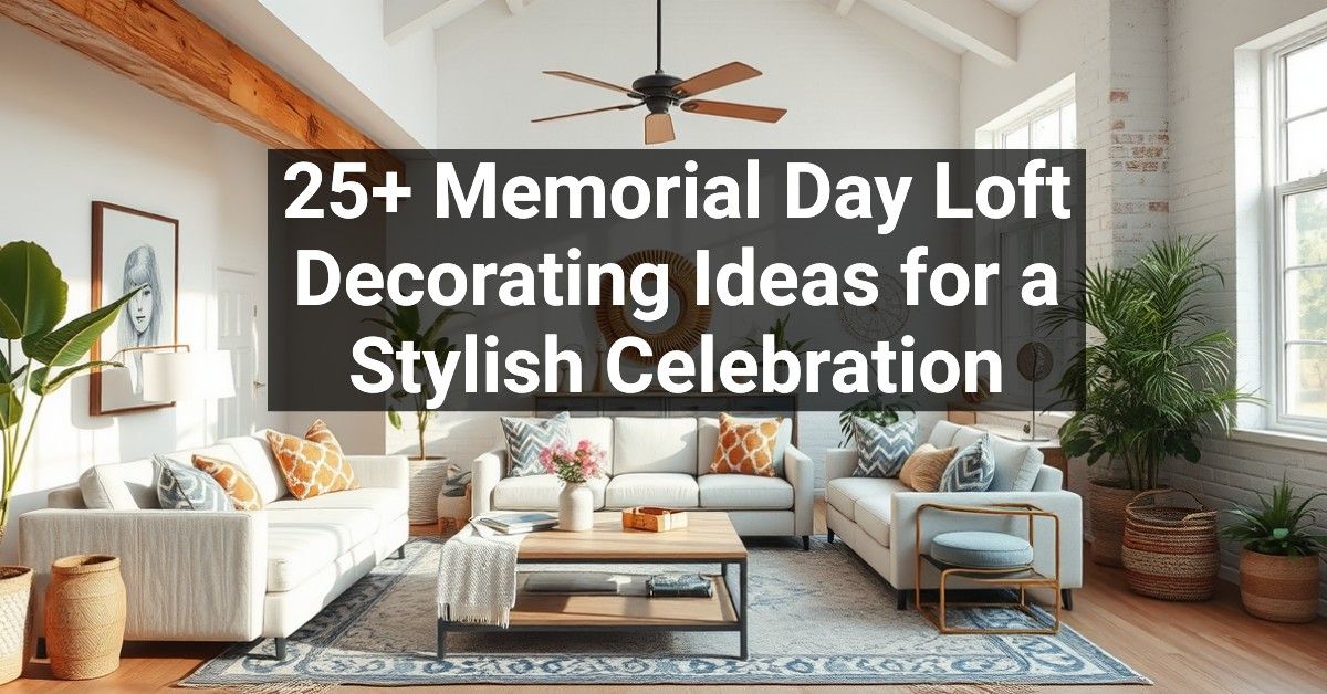 25+ Memorial Day Loft Decorating Ideas for a Stylish Celebration