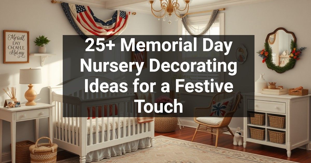 25+ Memorial Day Nursery Decorating Ideas for a Festive Touch