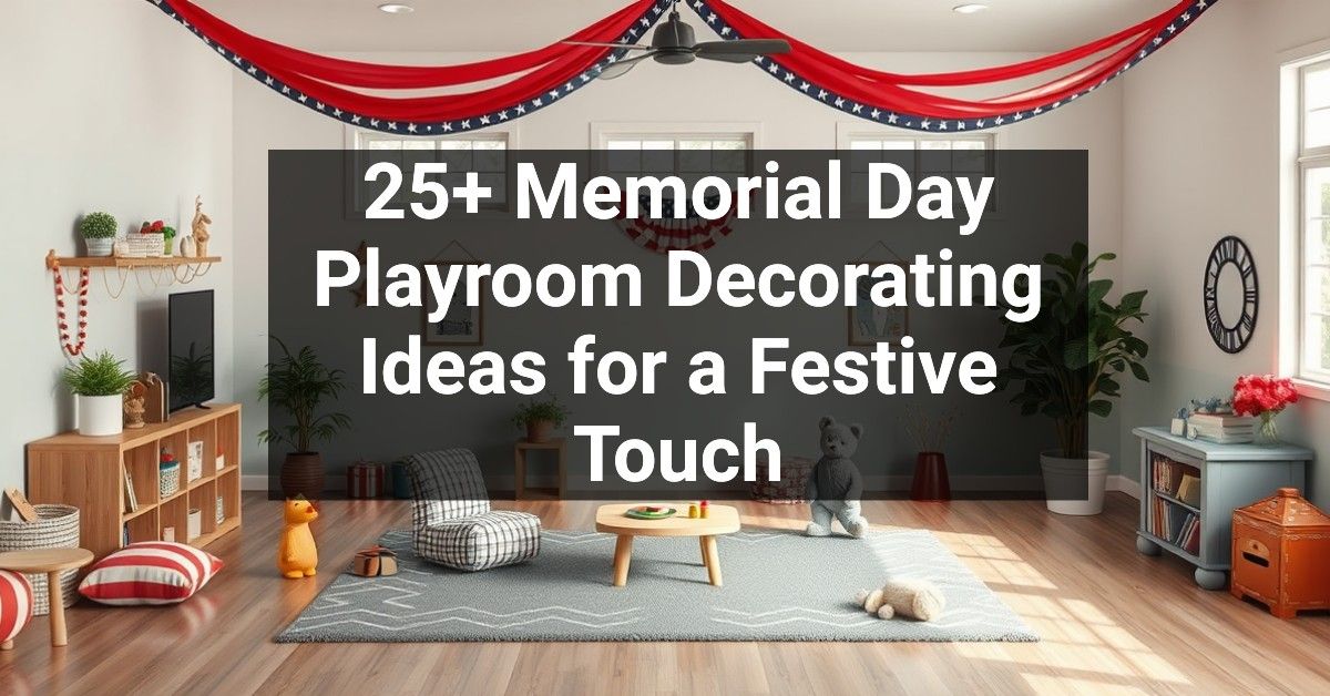 25+ Memorial Day Playroom Decorating Ideas for a Festive Touch