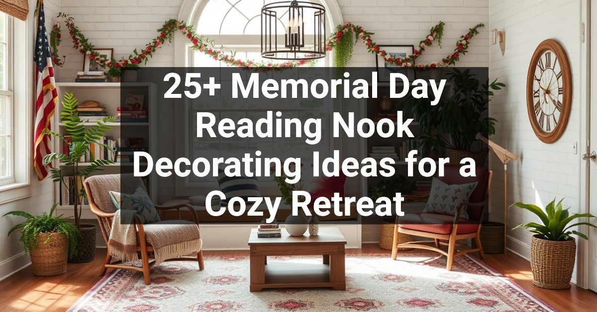 25+ Memorial Day Reading Nook Decorating Ideas for a Cozy Retreat