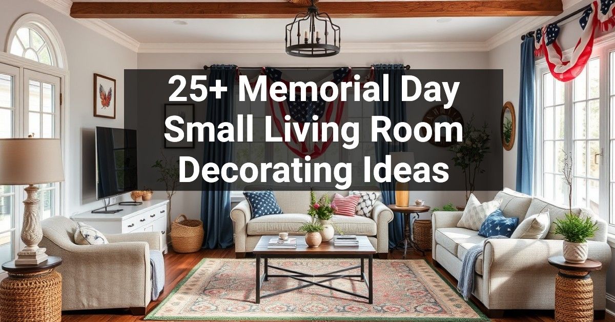 25+ Memorial Day Small Living Room Decorating Ideas