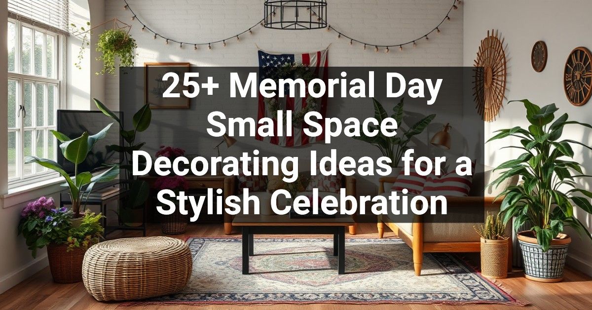 25+ Memorial Day Small Space Decorating Ideas for a Stylish Celebration