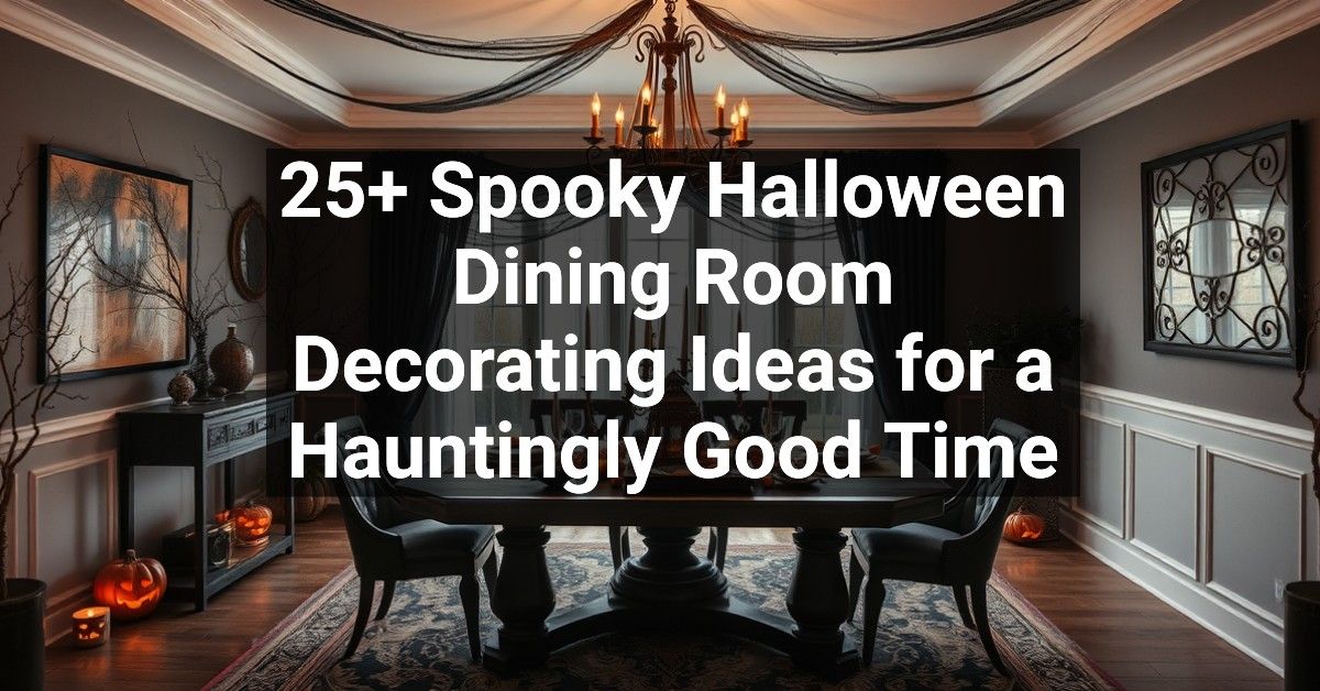 25+ Spooky Halloween Dining Room Decorating Ideas for a Hauntingly Good Time