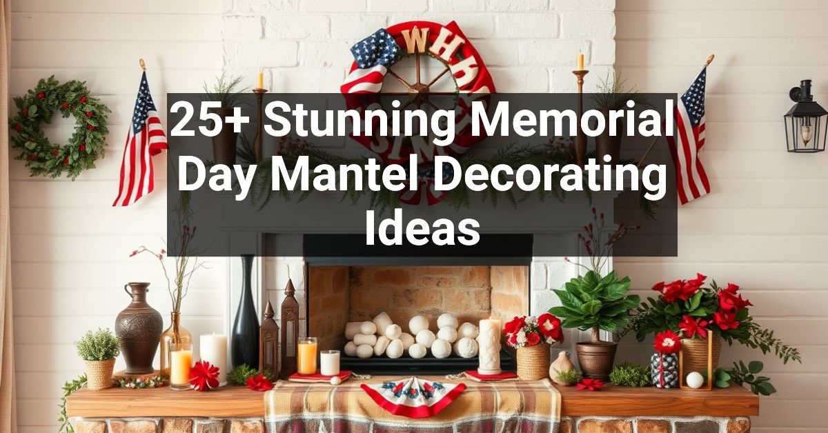 25+ Stunning Memorial Day Mantel Decorating Ideas