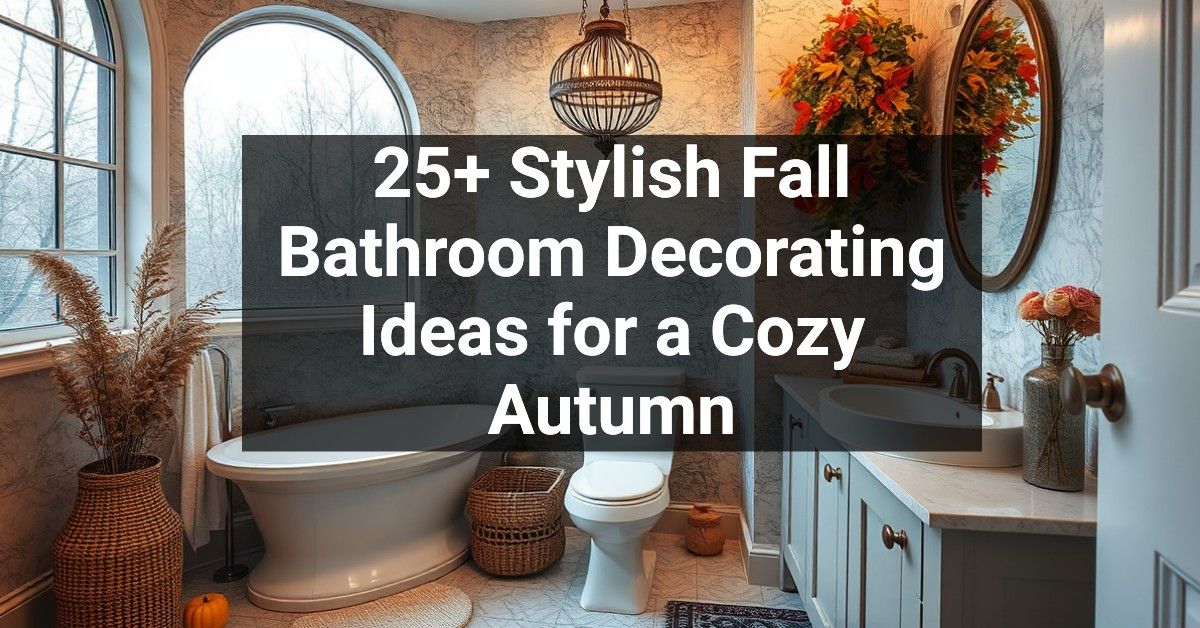 25+ Stylish Fall Bathroom Decorating Ideas for a Cozy Autumn