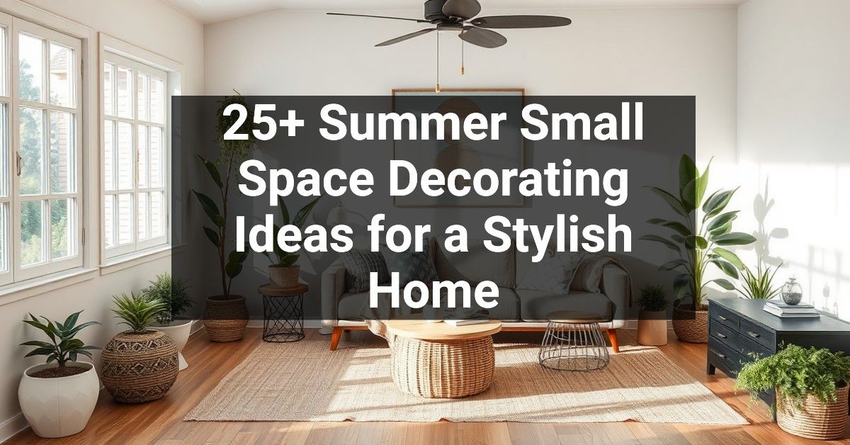 25+ Summer Small Space Decorating Ideas for a Stylish Home