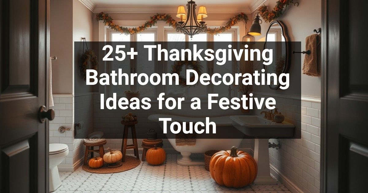 25+ Thanksgiving Bathroom Decorating Ideas for a Festive Touch