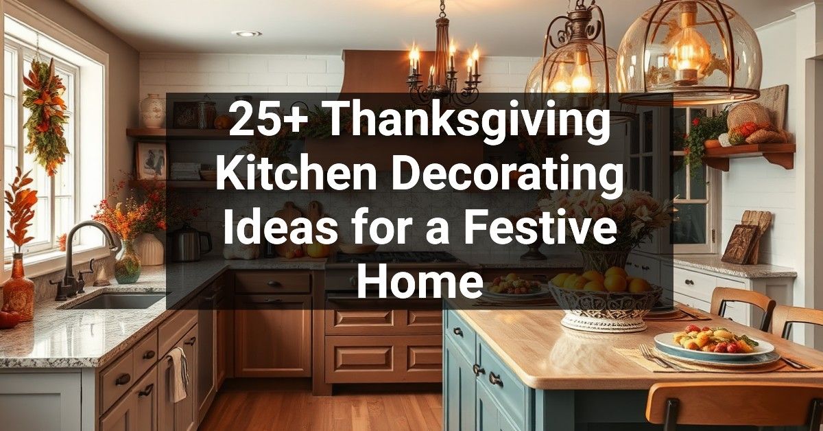 25+ Thanksgiving Kitchen Decorating Ideas for a Festive Home