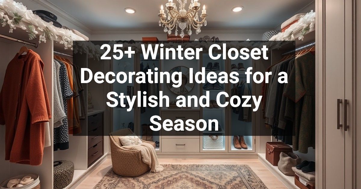 25+ Winter Closet Decorating Ideas for a Stylish and Cozy Season